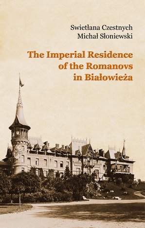The Imperial Residence of the Romanovs in Białowieża – ebook