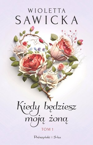 Kiedy będziesz moją żoną. Tom 1 – ebook