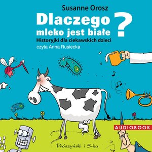 Dlaczego mleko jest białe? Historyjki dla ciekawskich dzieci – audiobook