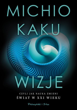Wizje, czyli jak nauka zmieni świat w XXI wieku – ebook