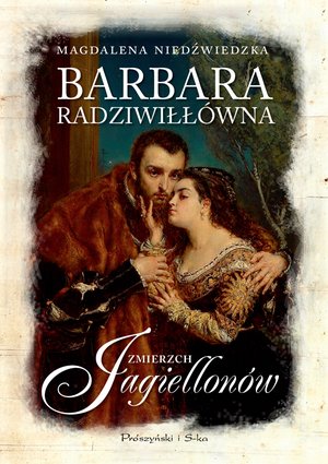Barbara Radziwiłłówna. Zmierzch Jagiellonów – ebook