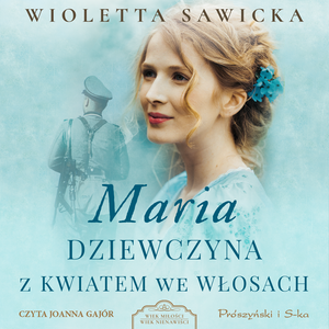 Wiek miłości, wiek nienawiści Tom 3: Maria. Dziewczyna z kwiatem we włosach – audiobook