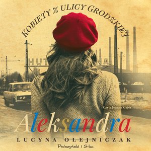 Kobiety z ulicy Grodzkiej. Aleksandra – audiobook