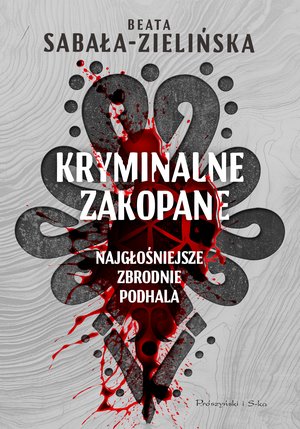 Kryminalne Zakopane. Najgłośniejsze zbrodnie Podhala – ebook