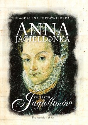 Anna Jagiellonka. Zmierzch Jagiellonów – ebook