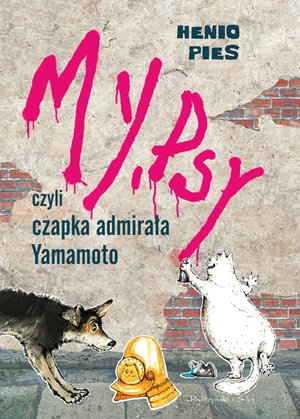 My, psy, czyli czapka admirała Yamamoto – ebook
