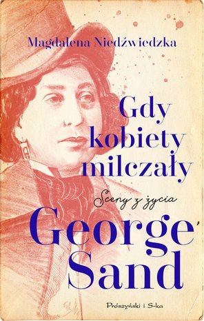Gdy kobiety milczały. Sceny z życia George Sand – ebook