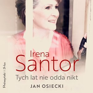 Irena Santor. Tych lat nie odda nikt – audiobook