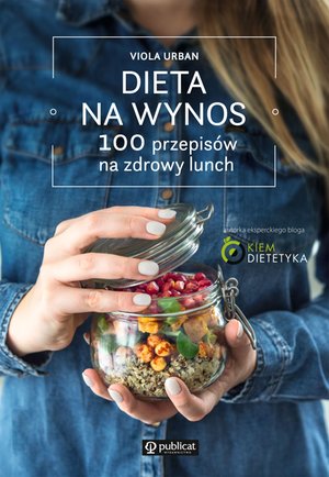 Dieta na wynos. 100 przepisów na zdrowy lunch – ebook