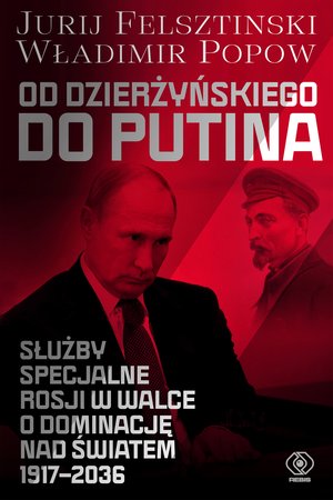 Od Dzierżyńskiego do Putina. Służby specjalne Rosji w walce o dominację nad światem 1917-2036 – ebook