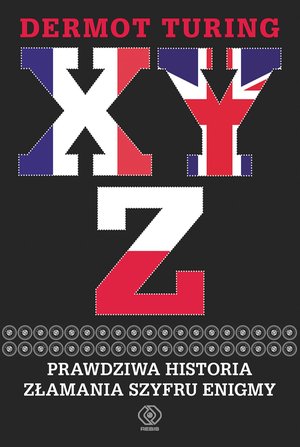 X, Y, Z. Prawdziwa historia złamania szyfru Enigmy – ebook