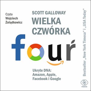 Wielka czwórka. Ukryte DNA: Amazon, Apple, Facebook i Google – audiobook
