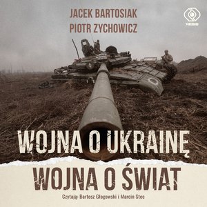 Wojna o Ukrainę. Wojna o świat – audiobook