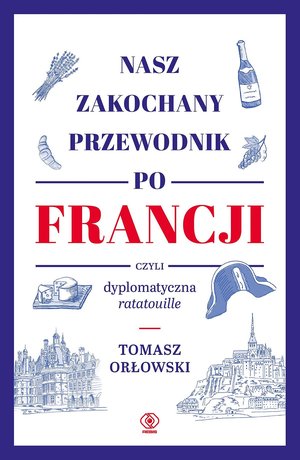 Nasz zakochany przewodnik po Francji, czyli dyplomatyczna ratatouille – ebook