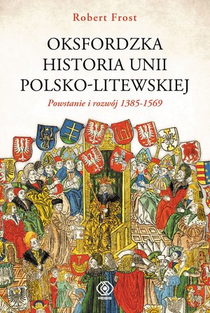 Oksfordzka historia unii polsko-litewskiej tom 1 – ebook