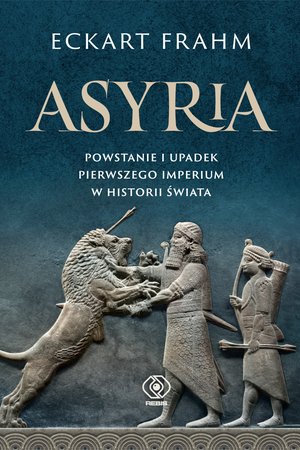 Asyria. Powstanie i upadek pierwszego imperium w historii świata – ebook