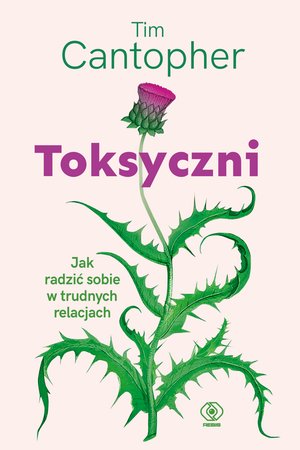 Toksyczni. Jak radzić sobie w trudnych relacjach – ebook