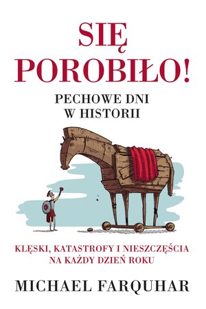 Się porobiło! Pechowe dni w historii. Klęski, katastrofy i nieszczęścia na każdy dzień roku – ebook