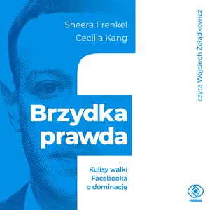 Brzydka prawda. Kulisy walki Facebooka o dominację – audiobook