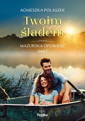 Mazurska opowieść 1 Twoim śladem. Mazurska opowieść tom 1 – ebook