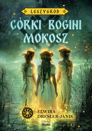 Córki bogini Mokosz. Leszygród, tom 1 – ebook
