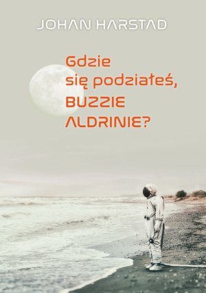 Gdzie się podziałeś, Buzzie Aldrinie? – ebook