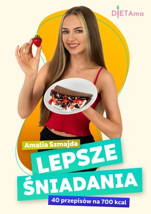 LEPSZE ŚNIADANIA 700 kcal: Lepsze Śniadania. 40 przepisów na 700 kcal – ebook