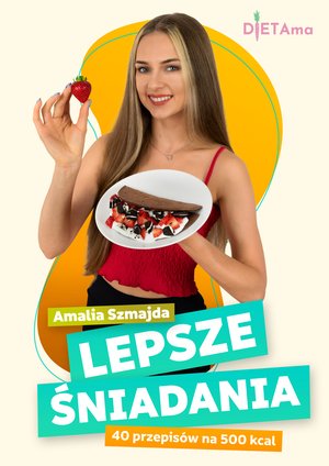 LEPSZE ŚNIADANIA 500 kcal: Lepsze Śniadania. 40 przepisów na 500 kcal – ebook