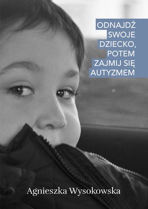 Odnajdź swoje dziecko, potem zajmij się autyzmem – ebook