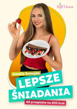 LEPSZE ŚNIADANIA 400 kcal: Lepsze Śniadania. 40 przepisów na 400 kcal – ebook