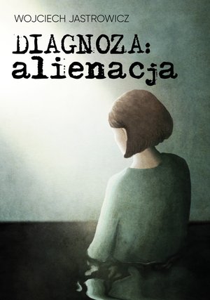 Diagnoza: alienacja – ebook