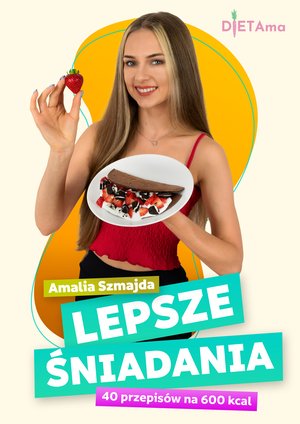 LEPSZE ŚNIADANIA 600 kcal: Lepsze Śniadania. 40 przepisów na 600 kcal – ebook