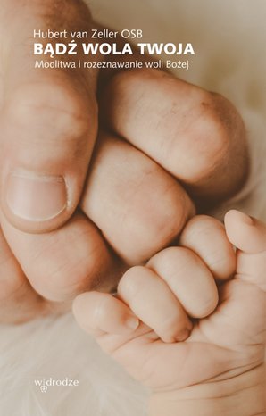 Bądź wola Twoja. Modlitwa i rozeznawanie woli Bożej – ebook