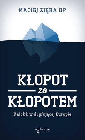 Kłopot za kłopotem. Katolik w dryfującej Europie – ebook
