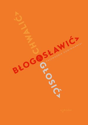 Chwalić, błogosławić, głosić. Przewodnik dominikański – ebook