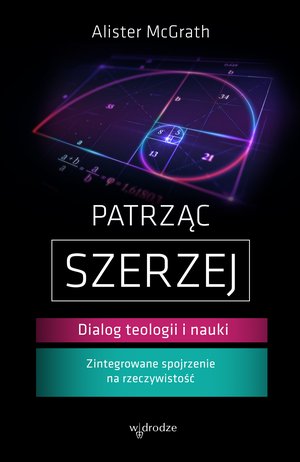 Patrząc szerzej. Dialog teologii i nauki – ebook