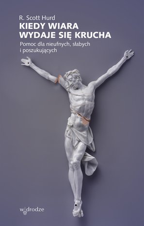 Kiedy wiara wydaje się krucha. Pomoc dla nieufnych, słabych i poszukujących – ebook