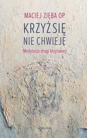 Krzyż się nie chwieje. Medytacje drogi krzyżowej – ebook