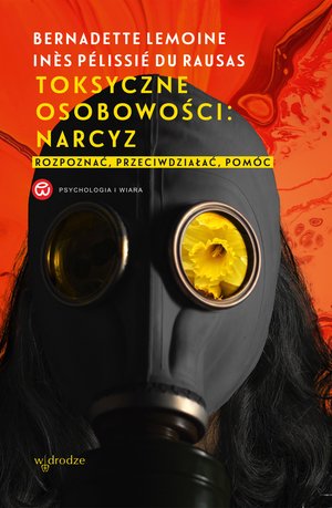 Toksyczne osobowości: narcyz. Rozpoznać, przeciwdziałać, pomóc – ebook