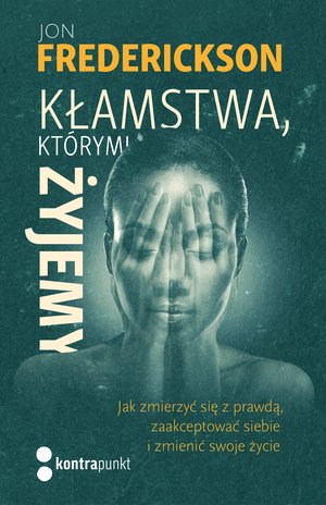 Duchowość i religia: Kłamstwa, którymi żyjemy. Jak zmierzyć się z prawdą, zaakceptować siebie i zmienić swoje życie Wydania II – ebook