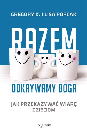 Razem odkrywamy Boga. Jak przekazywać wiarę dzieciom – ebook
