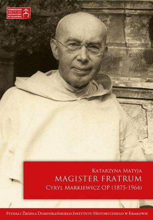 Magister Fratrum. Cyryl Markiewicz OP (1875-1964) – ebook