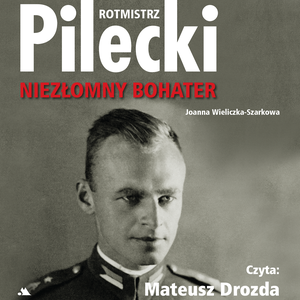 Rotmistrz Pilecki. Niezłomny bohater – audiobook