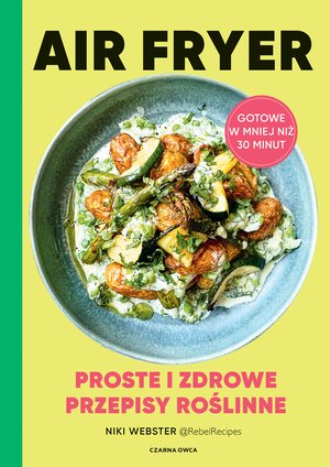 Air Fryer. Proste i zdrowe przepisy roślinne – ebook