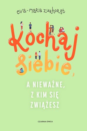 Kochaj siebie, a nieważne, z kim się zwiążesz – ebook