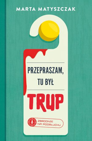 Zbrodnie na podsłuchu Tom 1: Przepraszam, tu był trup – ebook