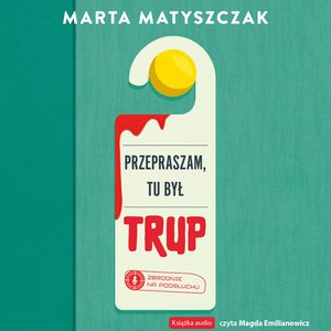 Zbrodnie na podsłuchu Tom 1: Przepraszam, tu był trup – audiobook