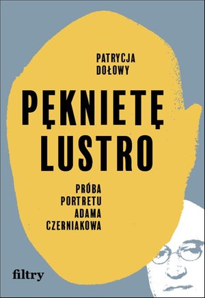 Pęknięte lustro. Próba portretu Adama Czerniakowa – ebook