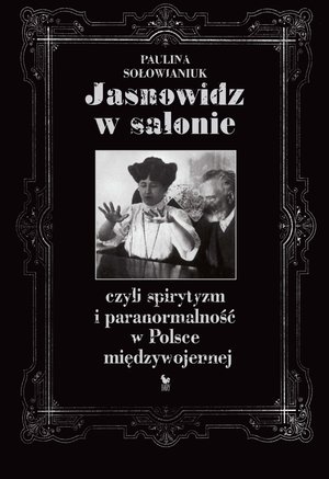 Jasnowidz w salonie, czyli spirytyzm i paranormalność w Polsce międzywojennej – ebook