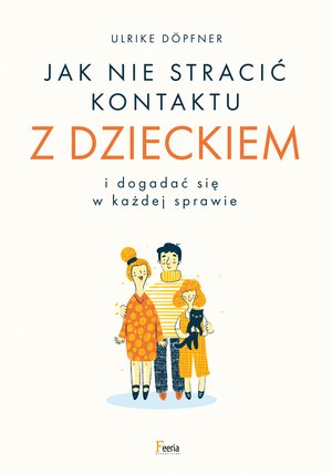 Jak nie stracić kontaktu z dzieckiem i dogadać się w każdej sprawie – ebook